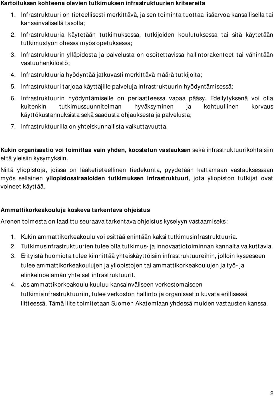 Infrastruktuuria käytetään tutkimuksessa, tutkijoiden koulutuksessa tai sitä käytetään tutkimustyön ohessa myös opetuksessa; 3.