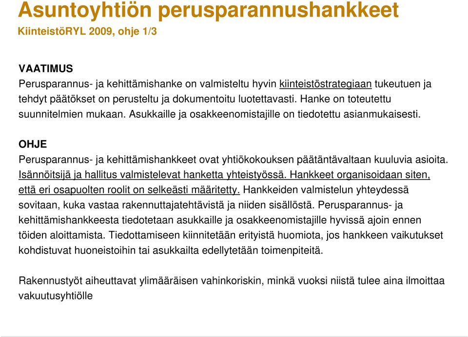 OHJE Perusparannus- ja kehittämishankkeet ovat yhtiökokouksen päätäntävaltaan kuuluvia asioita. Isännöitsijä ja hallitus valmistelevat hanketta yhteistyössä.