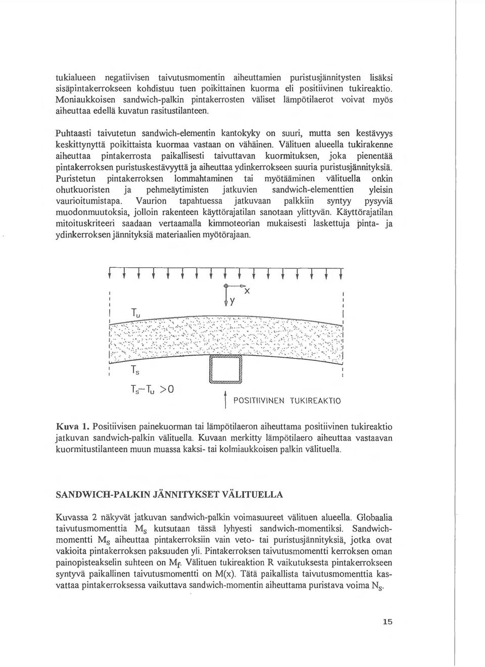 Puhtaasti taivutetun sandwich-elementin kantokyky on suuri, mutta sen kestii.vyys keskittynyttii. poikittaista kuormaa vastaan on viihiiinen.