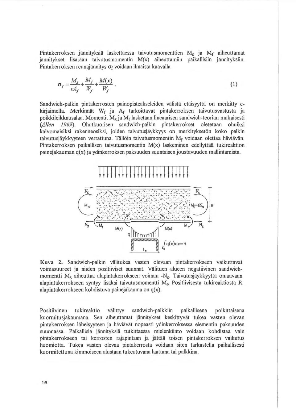 Merkinnat Wr ja Ar tarkoittavat pintakerroksen taivutusvastusta ja poikkileikkausalaa. Momentit M 5 ja Mr lasketaan lineaarisen sandwich-teorian mukaisesti (Allen 1969).