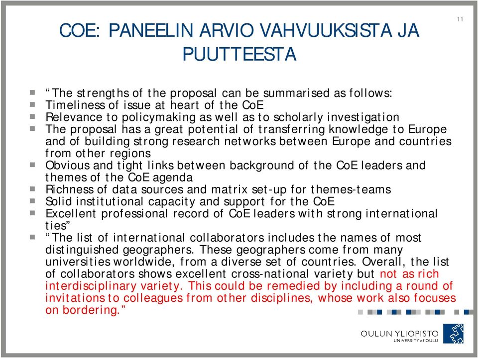 between background of the CoE leaders and themes of the CoE agenda Richness of data sources and matrix set-up for themes-teams Solid institutional capacity and support for the CoE Excellent