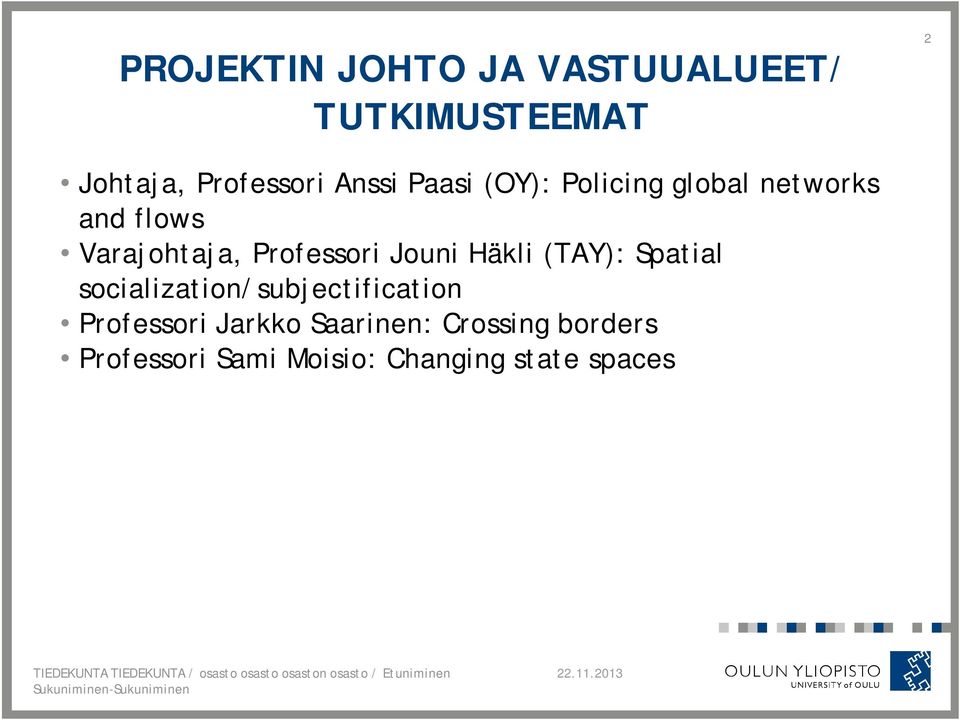 socialization/subjectification Professori Jarkko Saarinen: Crossing borders Professori Sami