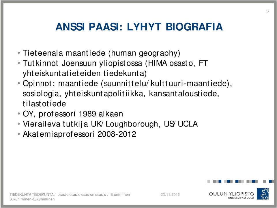 yhteiskuntapolitiikka, kansantaloustiede, tilastotiede OY, professori 1989 alkaen Vieraileva tutkija UK/Loughborough,