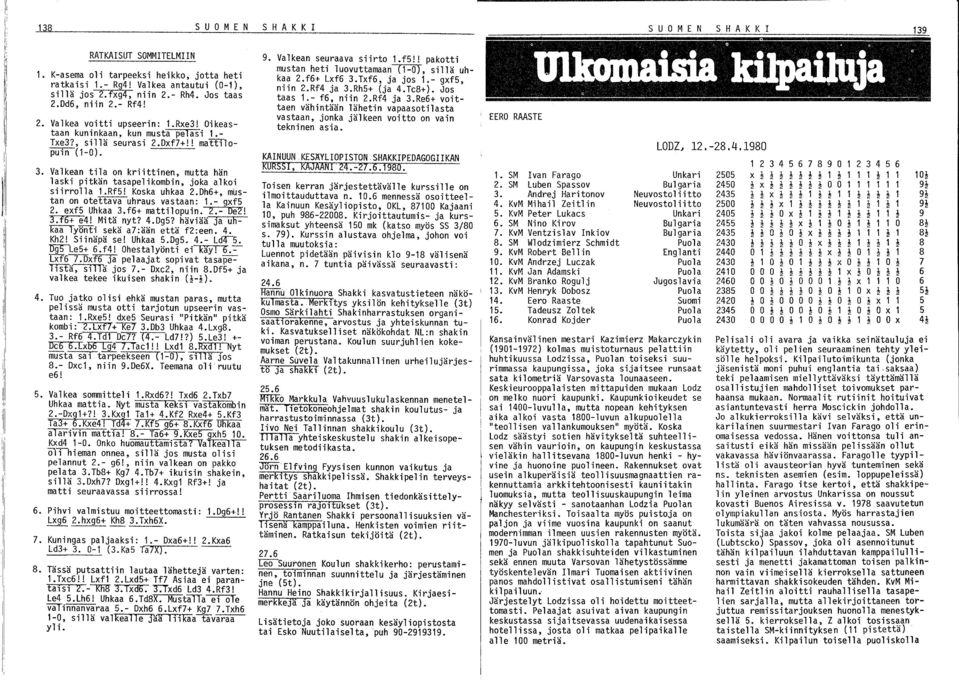 mutta hän laski pitkän tasape1ikombin, joka alkoi siirrolla 1.Rf5! Koska uhkaa 2.Dh6+, mustan on otettava uhraus vastaan: 1.- gxf5 2. exf5 Uhkaa 3.f6+ matti10puin. 2.- De2! 3.f6+ e4! Mitä nyt? 4.Dg5?