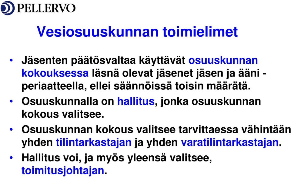 Osuuskunnalla on hallitus, jonka osuuskunnan kokous valitsee.