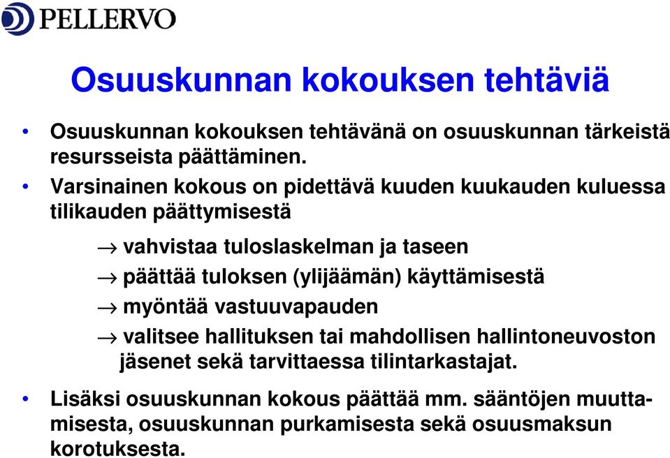 tuloksen (ylijäämän) käyttämisestä myöntää vastuuvapauden valitsee hallituksen tai mahdollisen hallintoneuvoston jäsenet sekä
