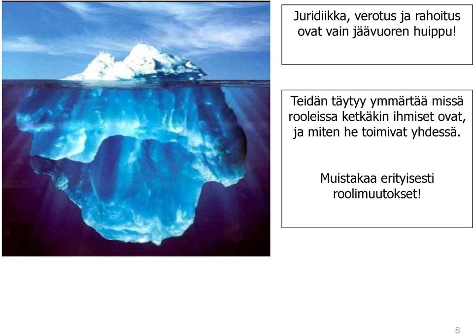 Teidän täytyy ymmärtää missä rooleissa ketkäkin