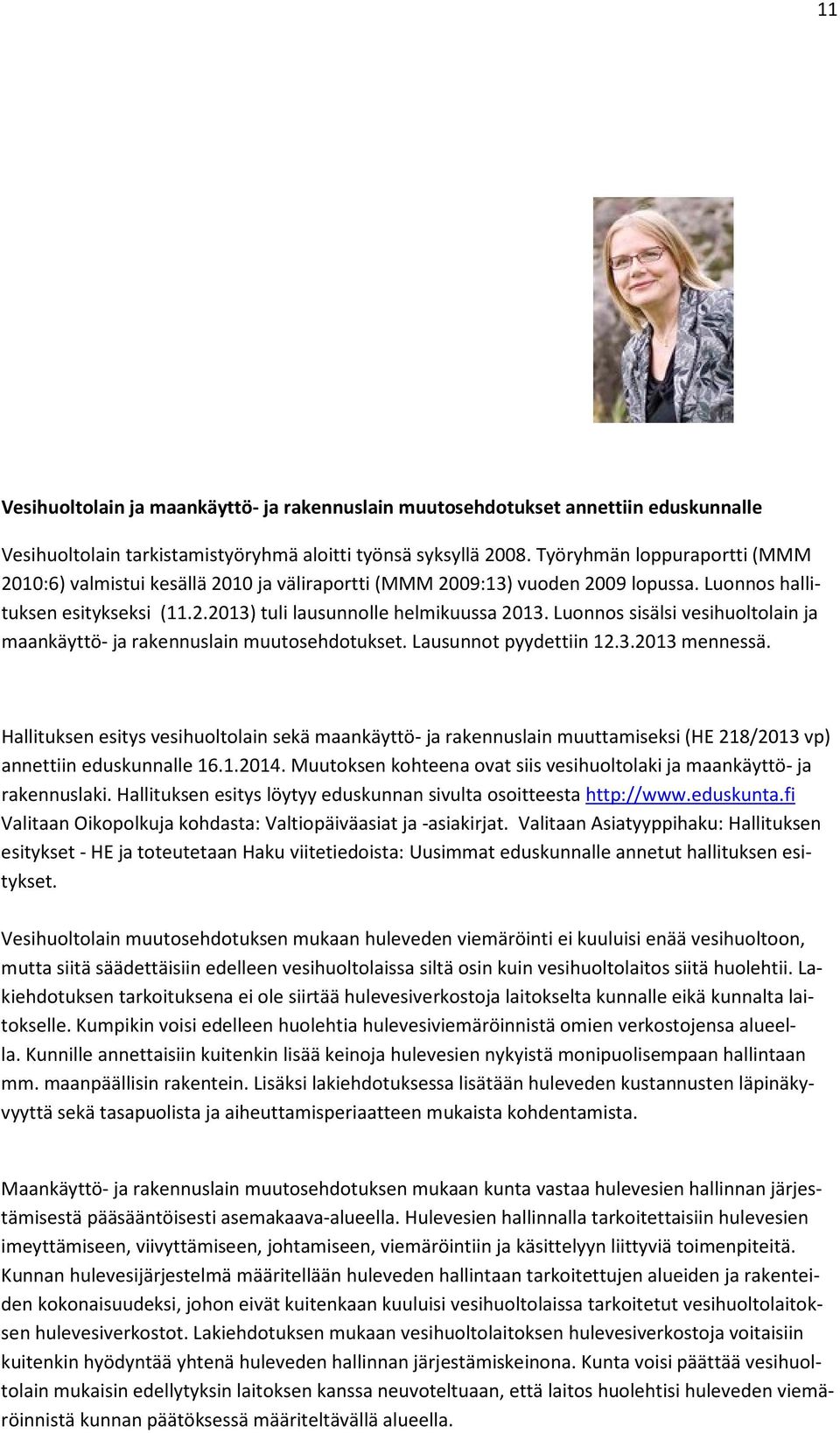 Luonnos sisälsi vesihuoltolain ja maankäyttö- ja rakennuslain muutosehdotukset. Lausunnot pyydettiin 12.3.2013 mennessä.