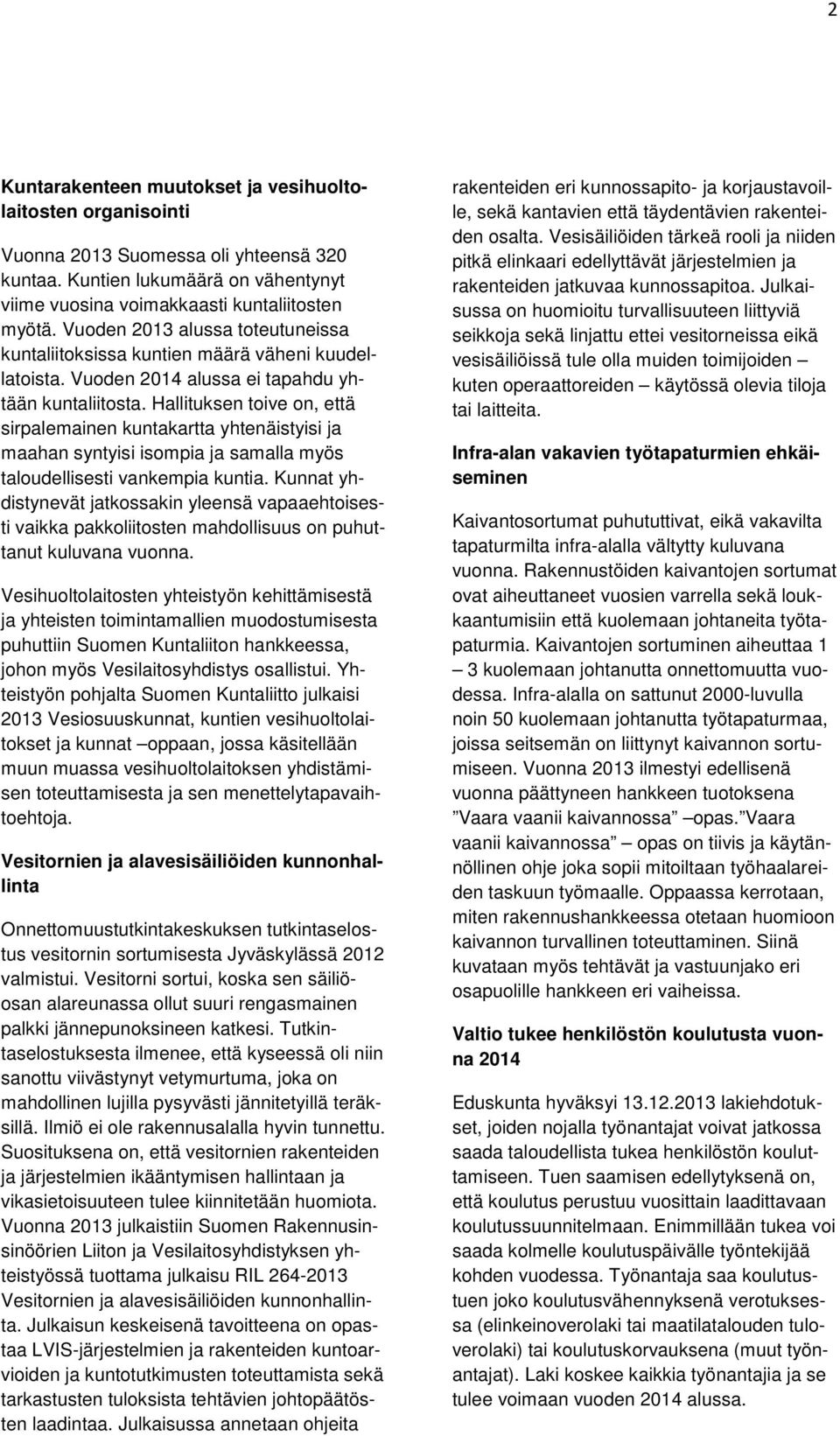 Hallituksen toive on, että sirpalemainen kuntakartta yhtenäistyisi ja maahan syntyisi isompia ja samalla myös taloudellisesti vankempia kuntia.