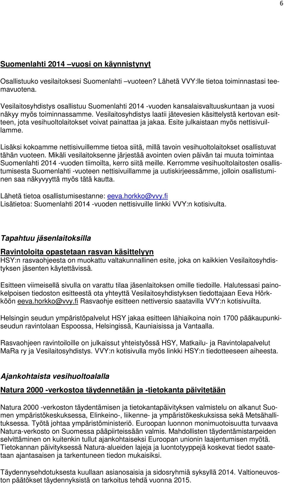 Vesilaitosyhdistys laatii jätevesien käsittelystä kertovan esitteen, jota vesihuoltolaitokset voivat painattaa ja jakaa. Esite julkaistaan myös nettisivuillamme.
