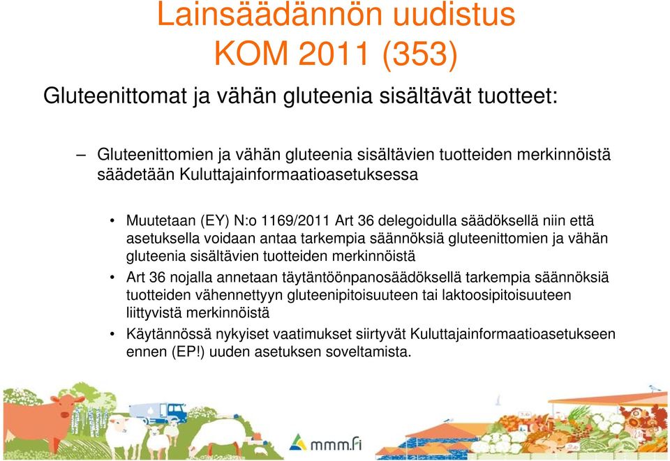 gluteenittomien ja vähän gluteenia sisältävien tuotteiden merkinnöistä Art 36 nojalla annetaan täytäntöönpanosäädöksellä tarkempia säännöksiä tuotteiden vähennettyyn