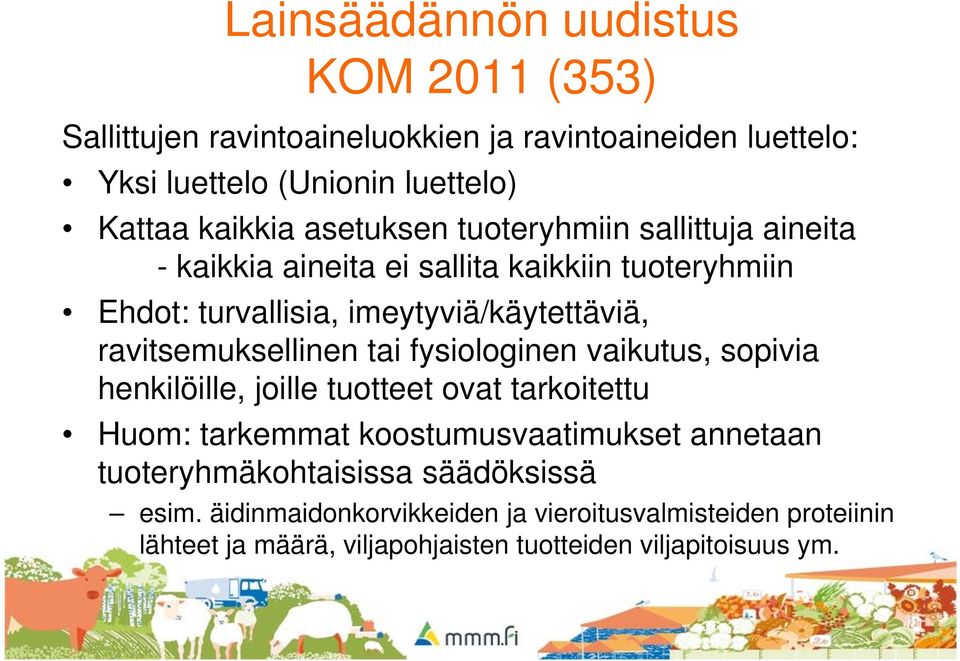 ravitsemuksellinen tai fysiologinen vaikutus, sopivia henkilöille, joille tuotteet ovat tarkoitettu Huom: tarkemmat koostumusvaatimukset annetaan