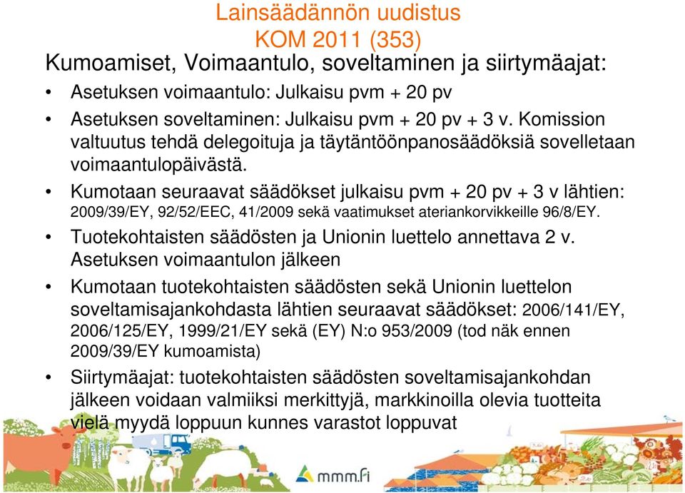 Kumotaan seuraavat säädökset julkaisu pvm + 20 pv + 3 v lähtien: 2009/39/EY, 92/52/EEC, 41/2009 sekä vaatimukset ateriankorvikkeille 96/8/EY.