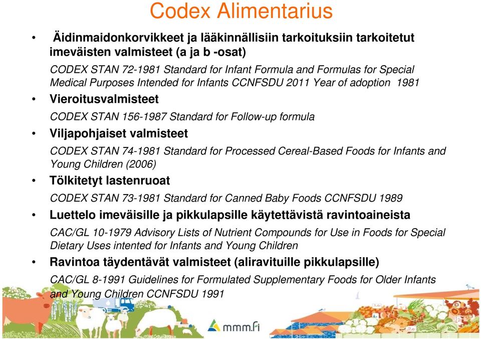 for Processed Cereal-Based Foods for Infants and Young Children (2006) Tölkitetyt lastenruoat CODEX STAN 73-1981 Standard for Canned Baby Foods CCNFSDU 1989 Luettelo imeväisille ja pikkulapsille