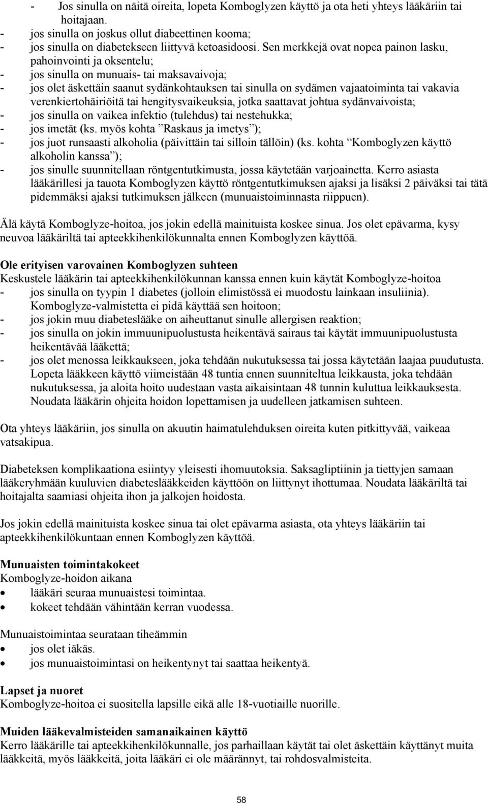 Sen merkkejä ovat nopea painon lasku, pahoinvointi ja oksentelu; - jos sinulla on munuais- tai maksavaivoja; - jos olet äskettäin saanut sydänkohtauksen tai sinulla on sydämen vajaatoiminta tai