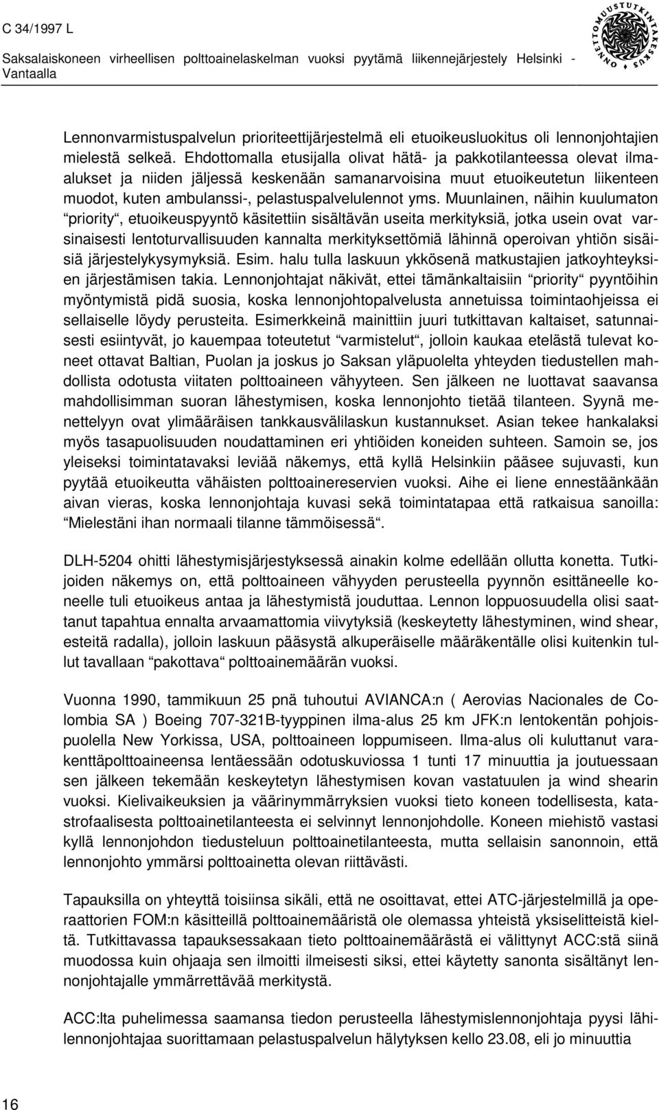 yms. Muunlainen, näihin kuulumaton priority, etuoikeuspyyntö käsitettiin sisältävän useita merkityksiä, jotka usein ovat varsinaisesti lentoturvallisuuden kannalta merkityksettömiä lähinnä operoivan