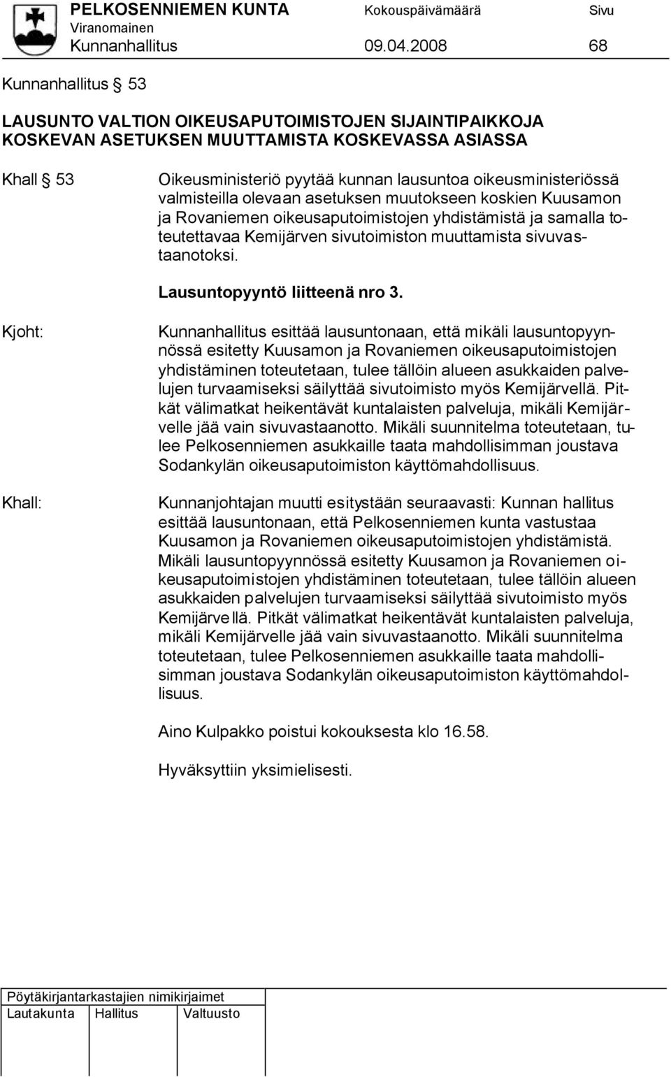 oikeusministeriössä valmisteilla olevaan asetuksen muutokseen koskien Kuusamon ja Rovaniemen oikeusaputoimistojen yhdistämistä ja samalla toteutettavaa Kemijärven sivutoimiston muuttamista