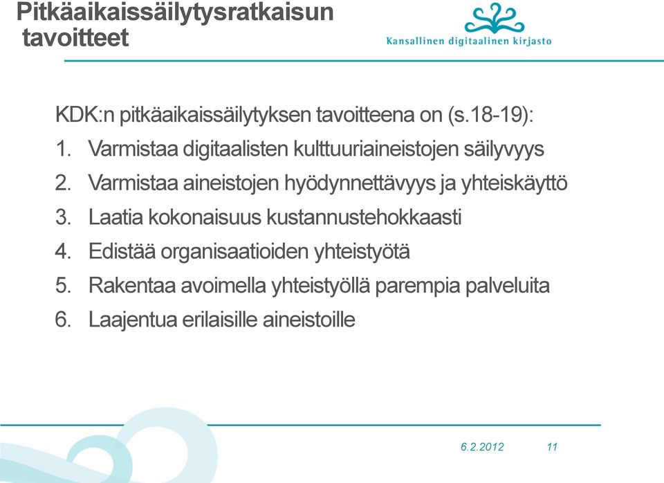 Varmistaa aineistojen hyödynnettävyys ja yhteiskäyttö 3. Laatia kokonaisuus kustannustehokkaasti 4.