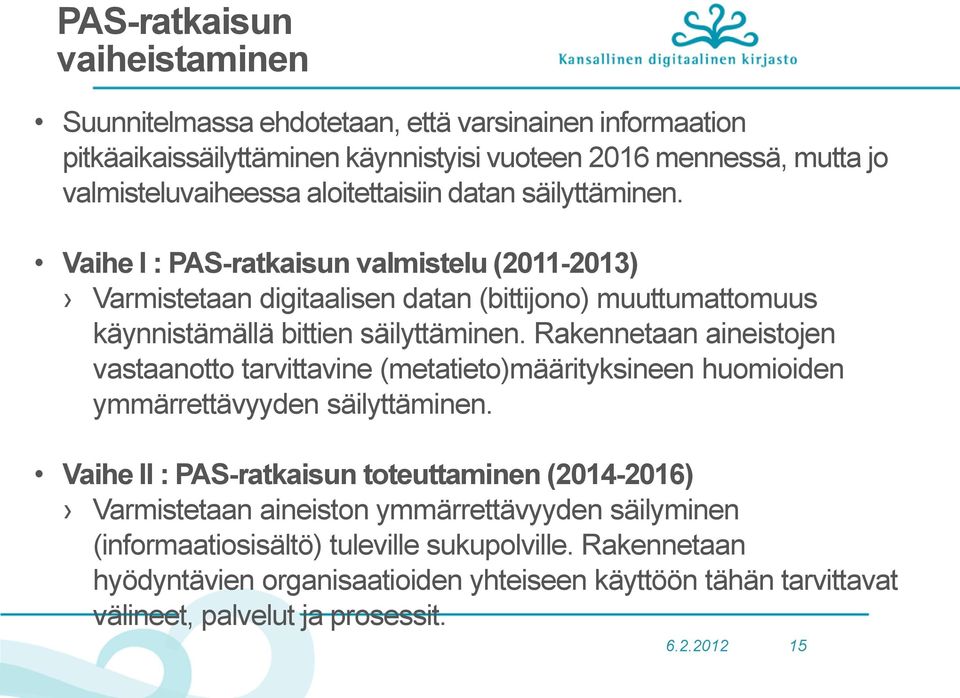 Rakennetaan aineistojen vastaanotto tarvittavine (metatieto)määrityksineen huomioiden ymmärrettävyyden säilyttäminen.