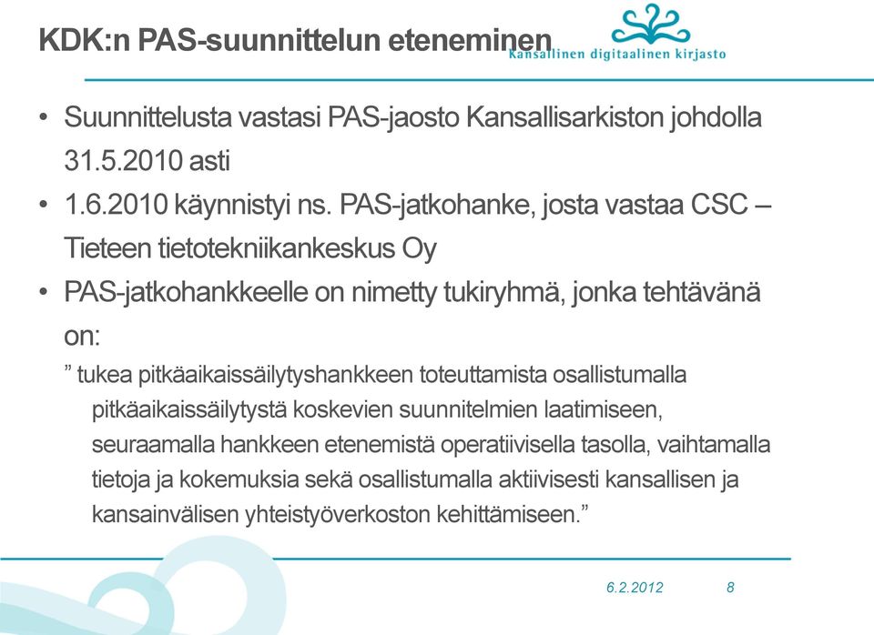 pitkäaikaissäilytyshankkeen toteuttamista osallistumalla pitkäaikaissäilytystä koskevien suunnitelmien laatimiseen, seuraamalla hankkeen