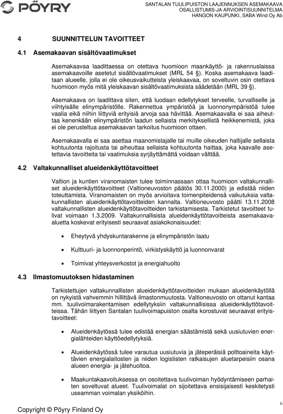 Asemakaava on laadittava siten, että luodaan edellytykset terveelle, turvalliselle ja viihtyisälle elinympäristölle.