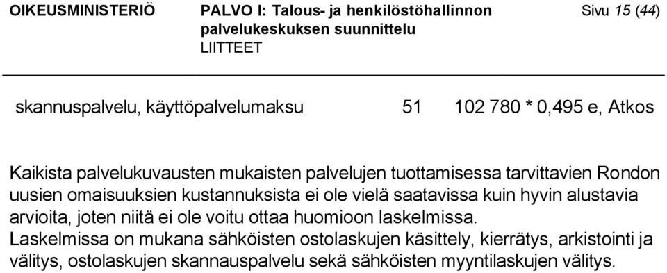 alustavia arvioita, joten niitä ei ole voitu ottaa huomioon laskelmissa.