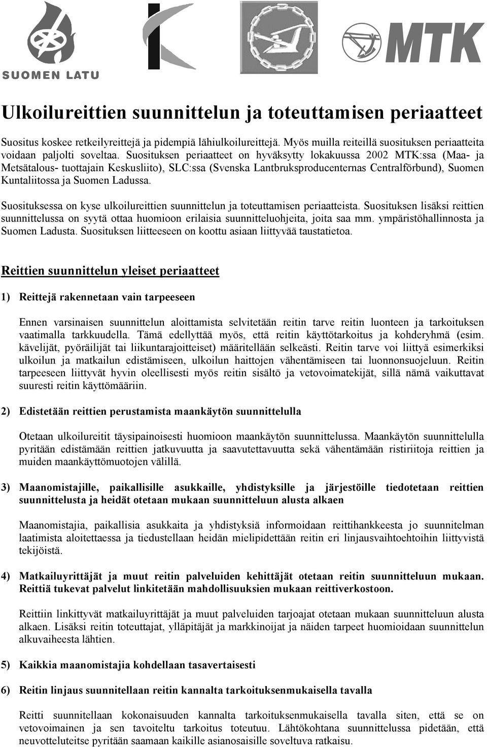 Ladussa. Suosituksessa on kyse ulkoilureittien suunnittelun ja toteuttamisen periaatteista.