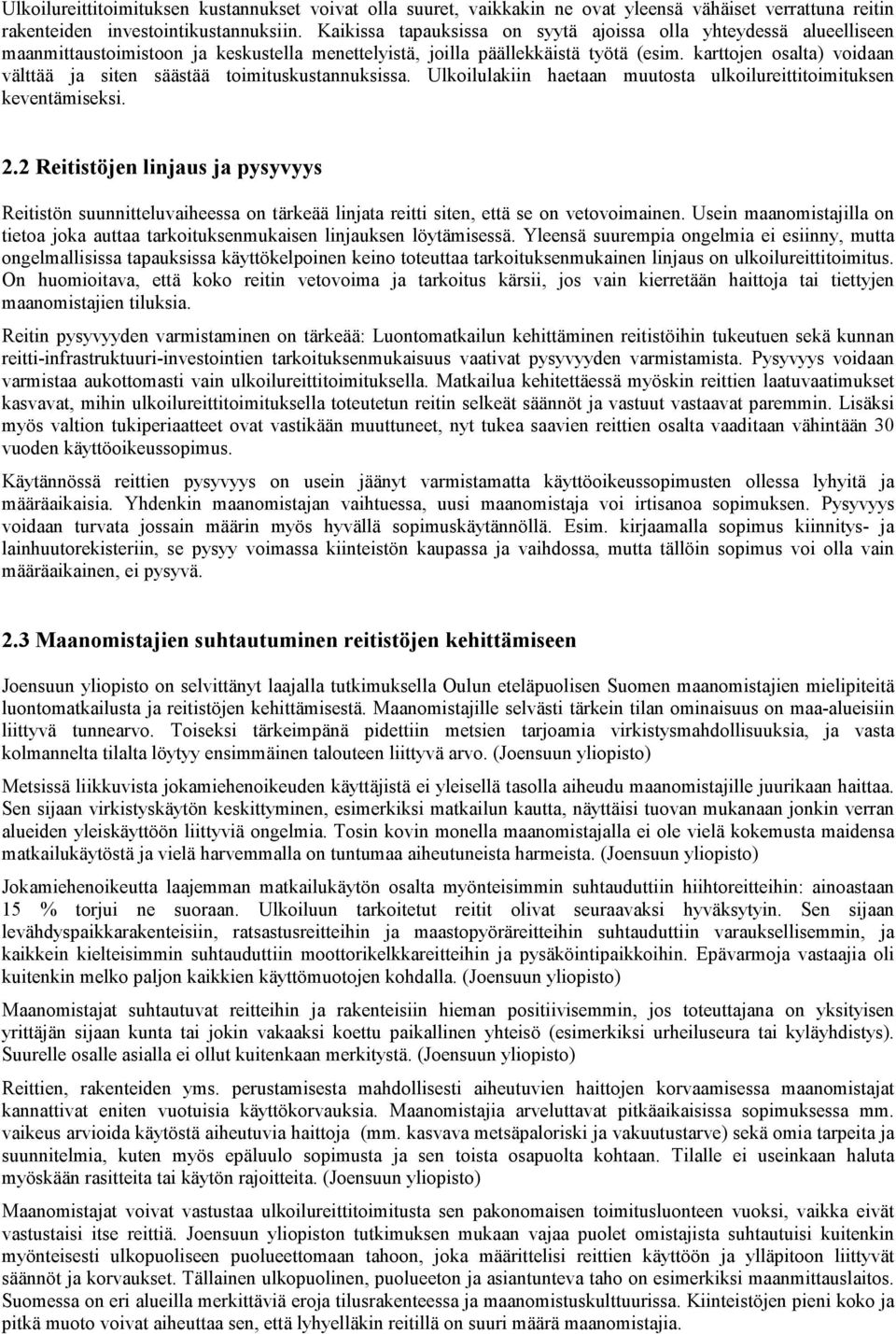 karttojen osalta) voidaan välttää ja siten säästää toimituskustannuksissa. Ulkoilulakiin haetaan muutosta ulkoilureittitoimituksen keventämiseksi. 2.