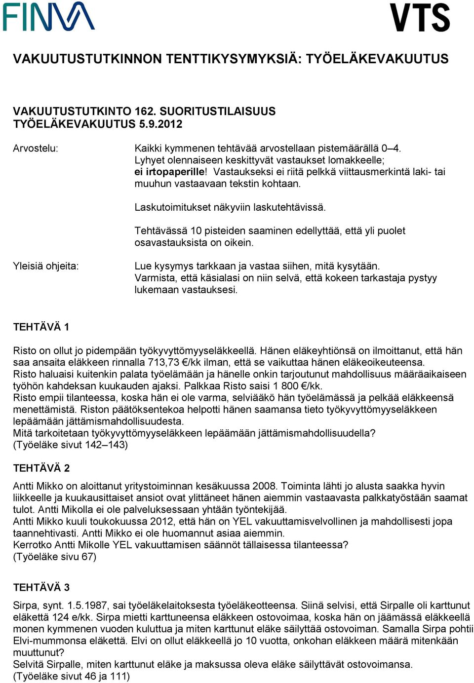 Laskutoimitukset näkyviin laskutehtävissä. Tehtävässä 10 pisteiden saaminen edellyttää, että yli puolet osavastauksista on oikein.