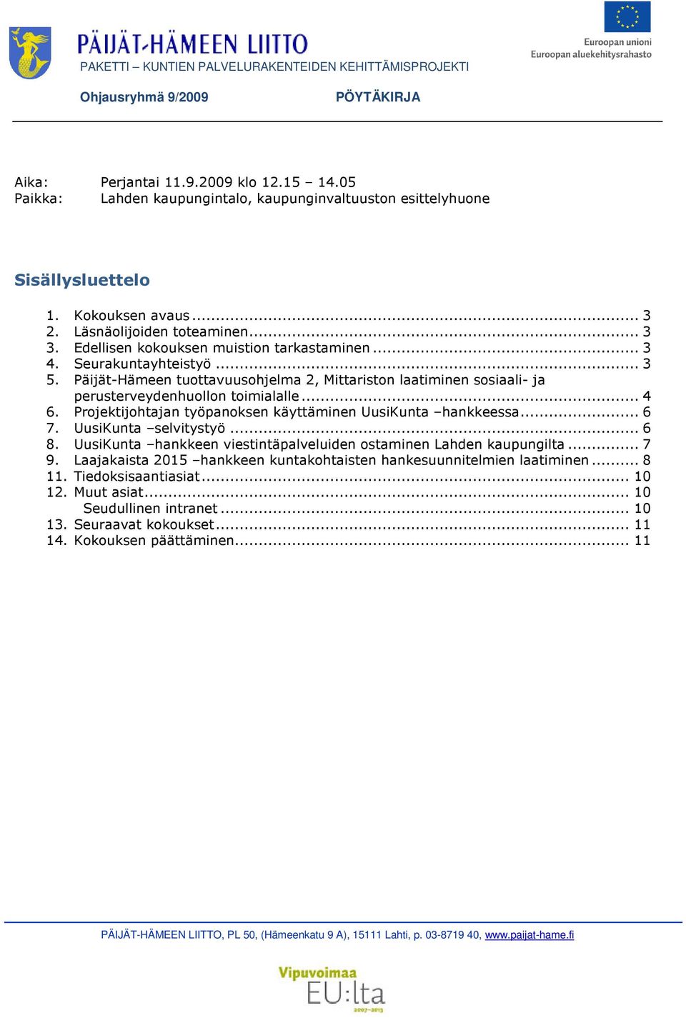 Päijät-Hämeen tuottavuusohjelma 2, Mittariston laatiminen sosiaali- ja perusterveydenhuollon toimialalle... 4 6. Projektijohtajan työpanoksen käyttäminen UusiKunta hankkeessa... 6 7.