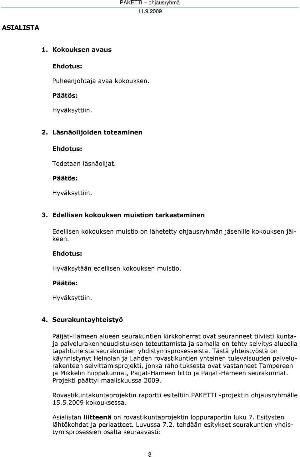 Seurakuntayhteistyö Päijät-Hämeen alueen seurakuntien kirkkoherrat ovat seuranneet tiiviisti kuntaja palvelurakenneuudistuksen toteuttamista ja samalla on tehty selvitys alueella tapahtuneista