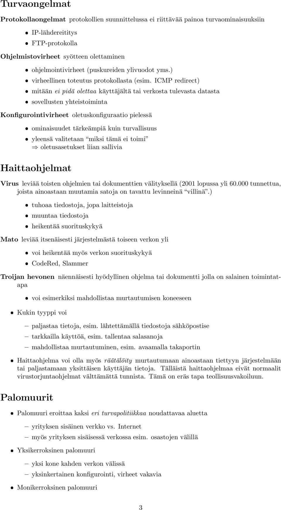 ICMP redirect) mitään ei pidä olettaa käyttäjältä tai verkosta tulevasta datasta sovellusten yhteistoiminta Konfigurointivirheet oletuskonfiguraatio pielessä ominaisuudet tärkeämpiä kuin turvallisuus