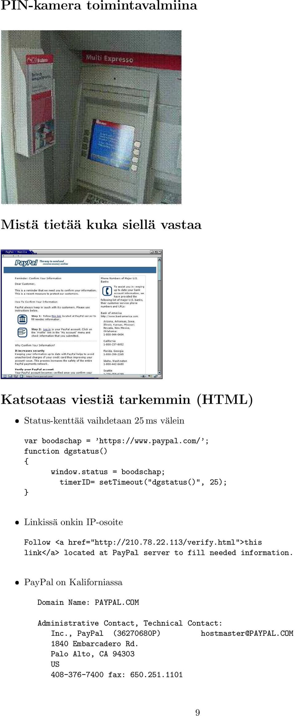 status = boodschap; timerid= settimeout("dgstatus()", 25); } Linkissä onkin IP-osoite Follow <a href="http://210.78.22.113/verify.