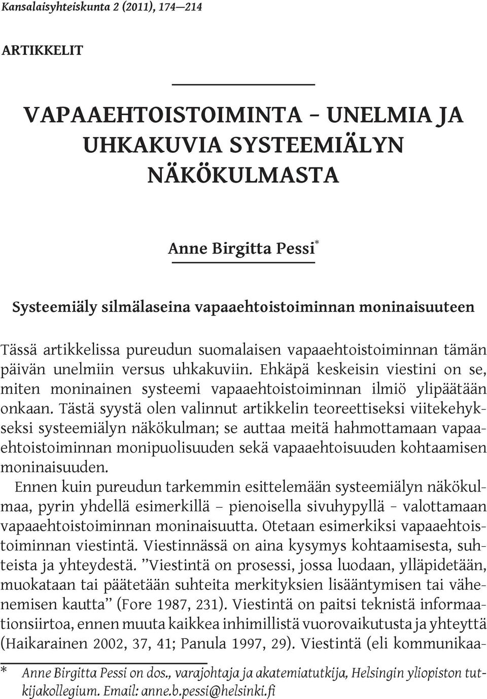 Ehkäpä keskeisin viestini on se, miten moninainen systeemi vapaaehtoistoiminnan ilmiö ylipäätään onkaan.