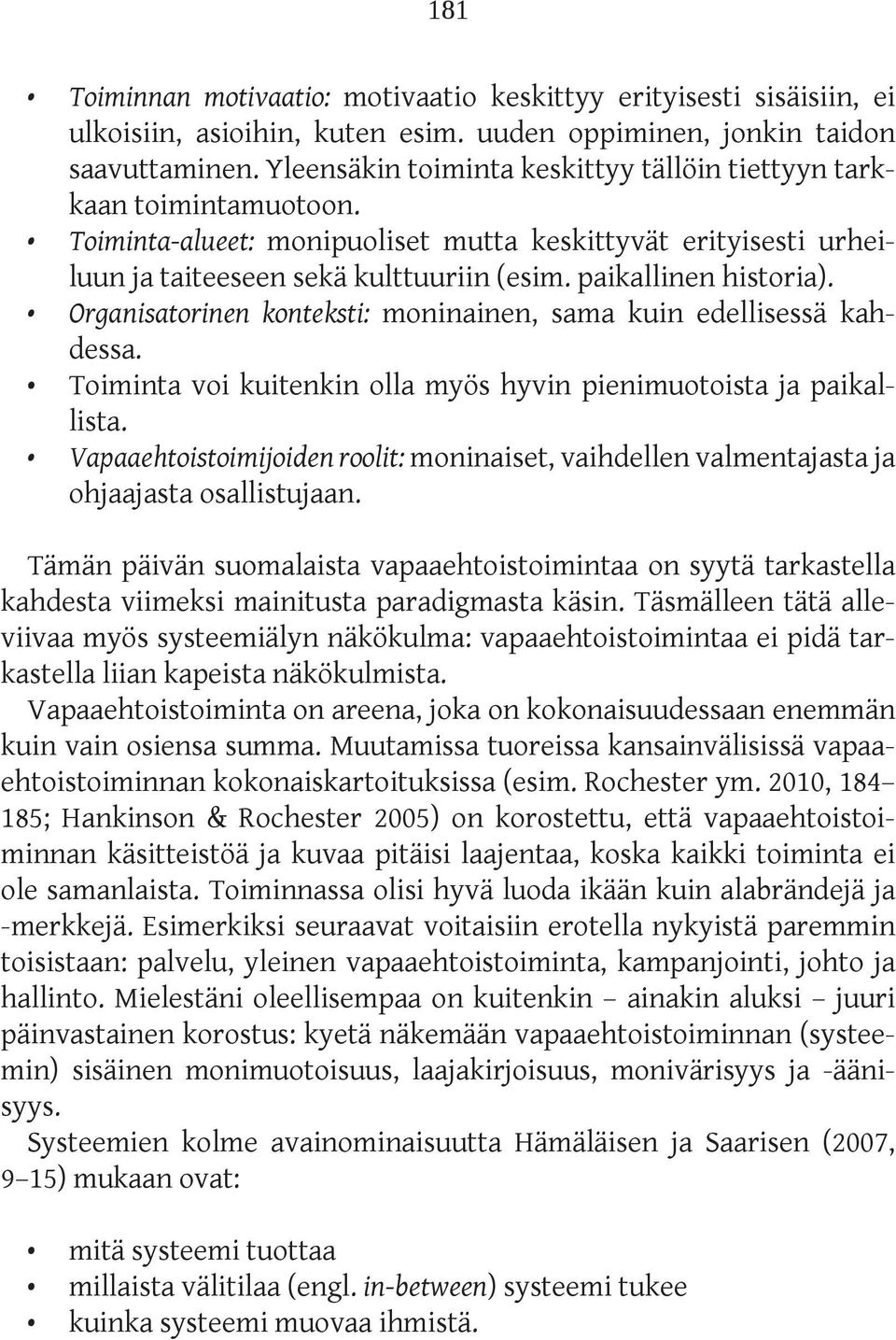 paikallinen historia). Organisatorinen konteksti: moninainen, sama kuin edellisessä kahdessa. Toiminta voi kuitenkin olla myös hyvin pienimuotoista ja paikallista.