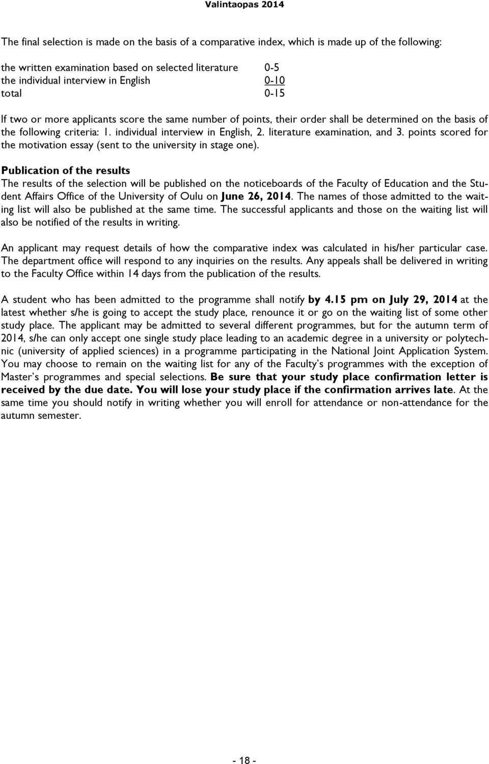 literature examination, and 3. points scored for the motivation essay (sent to the university in stage one).