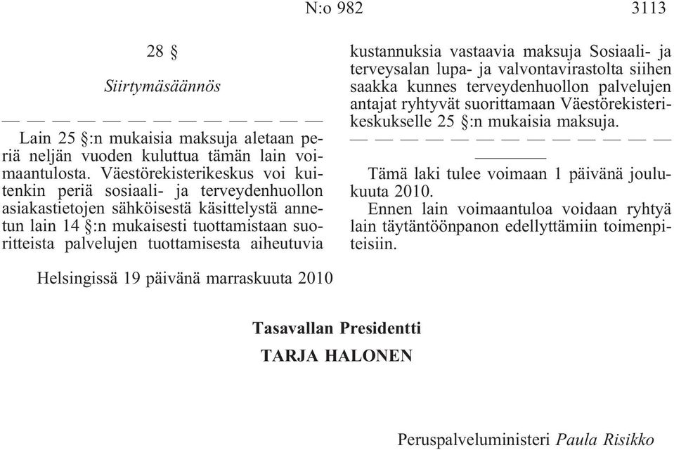 aiheutuvia kustannuksia vastaavia maksuja Sosiaali- ja terveysalan lupa- ja valvontavirastolta siihen saakka kunnes terveydenhuollon palvelujen antajat ryhtyvät suorittamaan