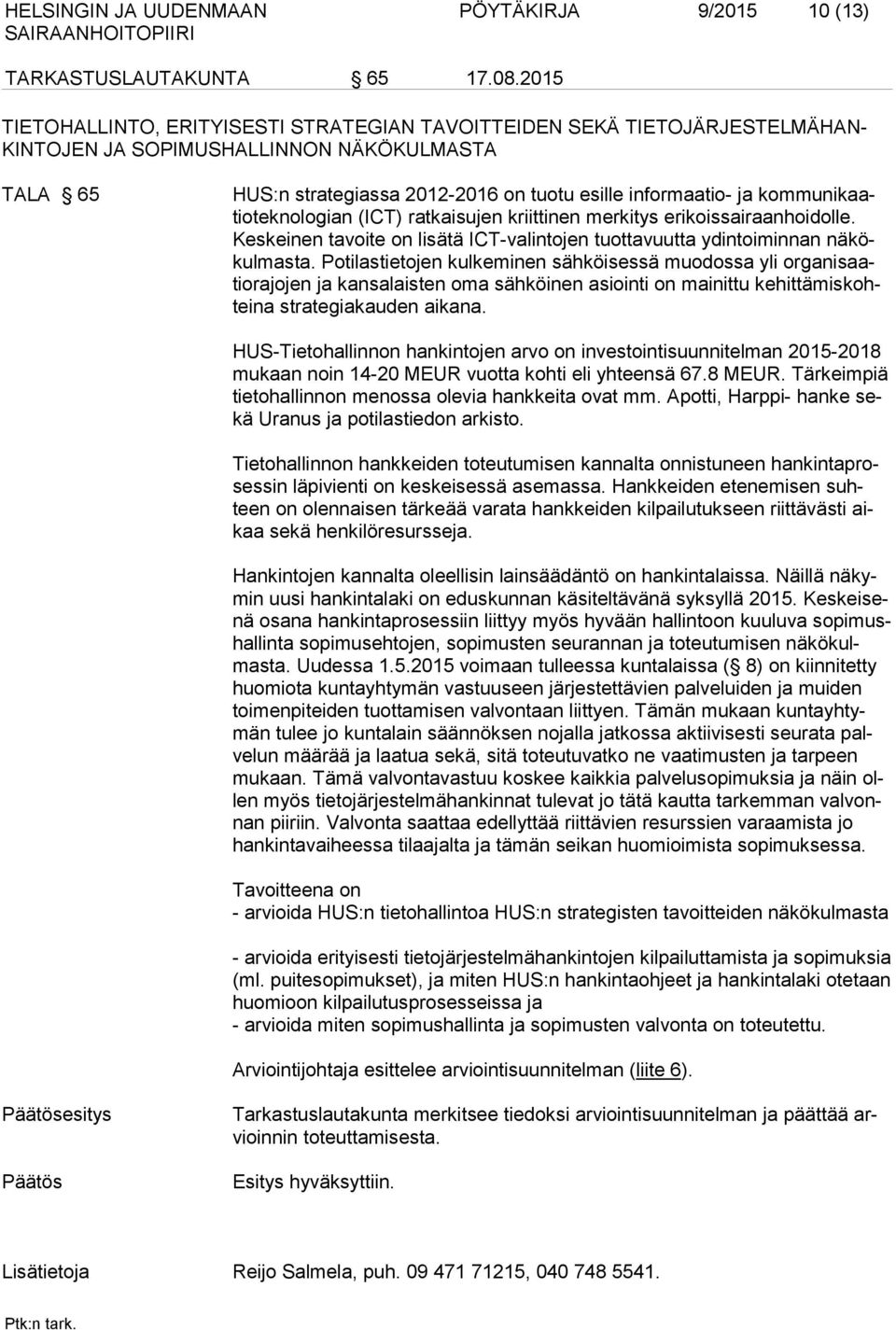 kommunikaatioteknologian (ICT) ratkaisujen kriittinen merkitys erikoissairaanhoidolle. Keskeinen tavoite on lisätä ICT-valintojen tuottavuutta ydintoiminnan näkökulmasta.