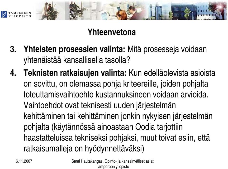 toteuttamisvaihtoehto kustannuksineen voidaan arvioida.