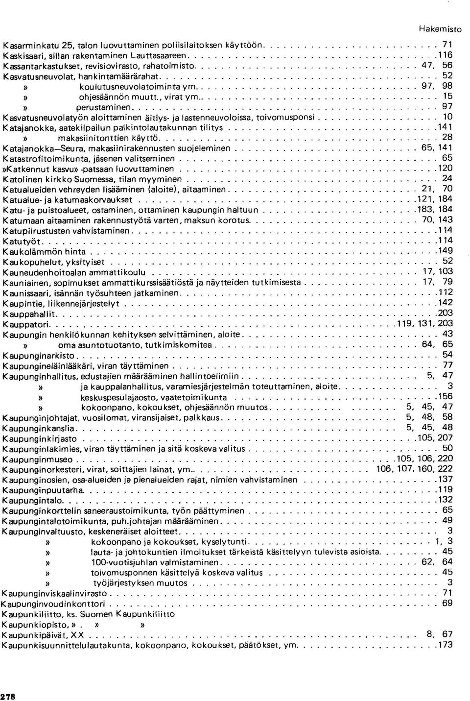 , virat y m 15 perustaminen 97 Kasvatusneuvolatyön aloittaminen äitiys- ja lastenneuvoloissa, toivomusponsi 10 Katajanokka, aatekilpailun palkintolautakunnan tilitys 141 makasiinitonttien käyttö 28