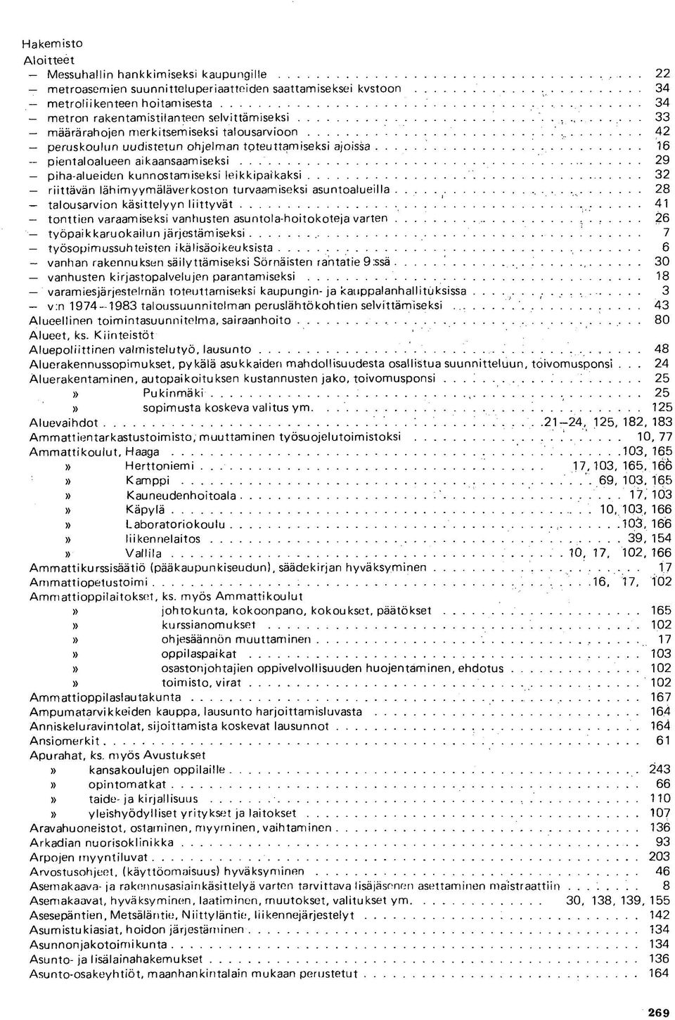 . 29 piha-alueiden kunnostamiseksi leikkipaikaksi 32 riittävän lähimyymäläverkoston turvaamiseksi asuntoalueilla.