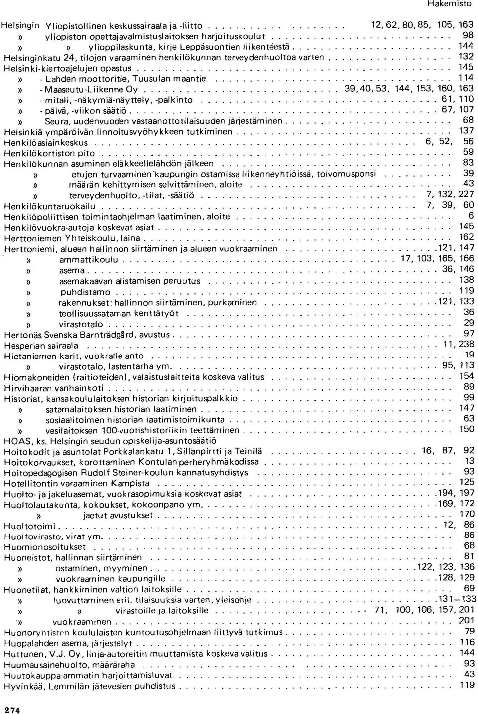mitali,-näkymiä-näyttely,-palkinto 61,110 - päivä, -viikon säätiö 67, 107 Seura, uudenvuoden vastaanottotilaisuuden järjestäminen 68 Helsinkiä ympäröivän linnoitusvyöhykkeen tutkiminen 137