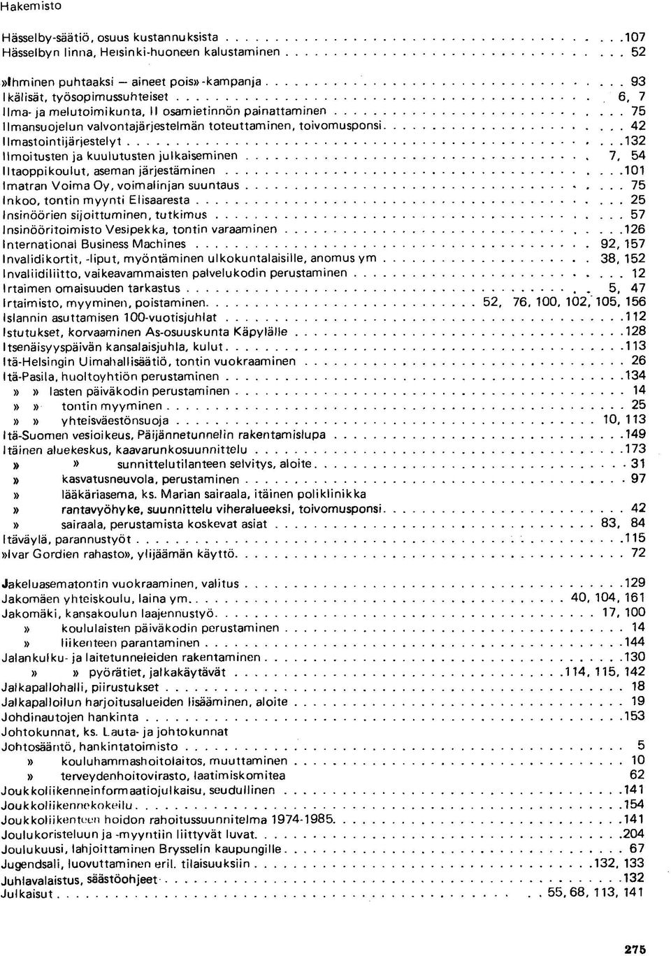 .132 Ilmoitusten ja kuulutusten julkaiseminen 7, 54 Iltaoppikoulut, aseman järjestäminen...101 Imatran Voima Oy, voimalinjan suuntaus.