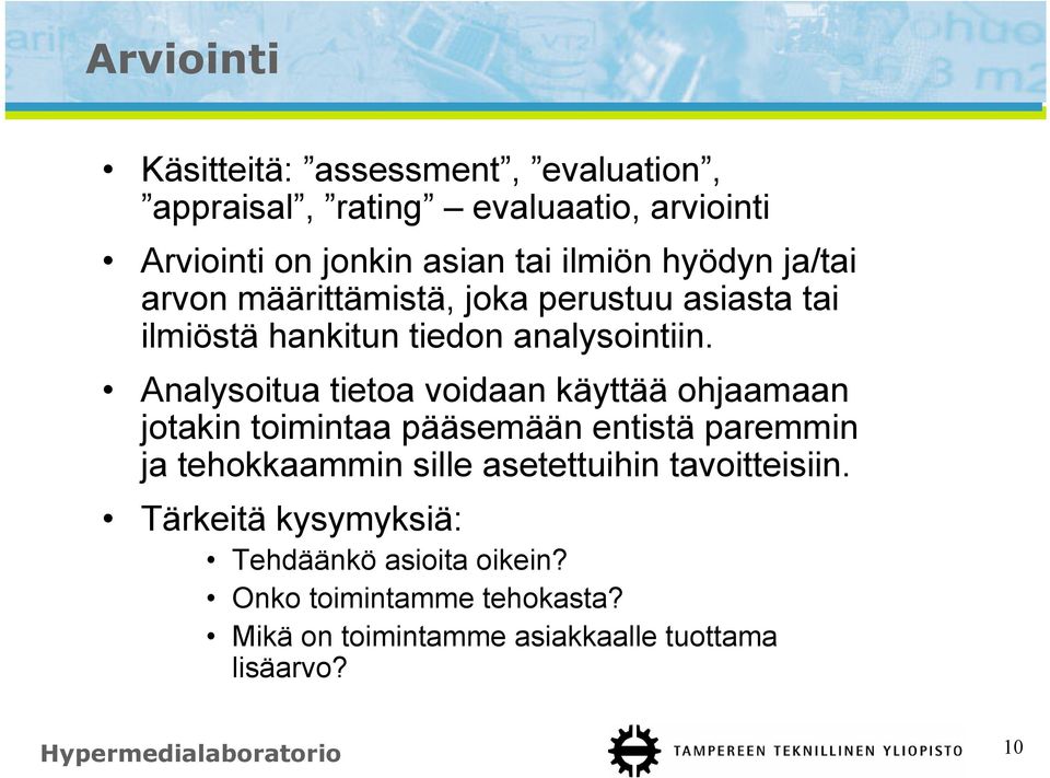 Analysoitua tietoa voidaan käyttää ohjaamaan jotakin toimintaa pääsemään entistä paremmin ja tehokkaammin sille asetettuihin