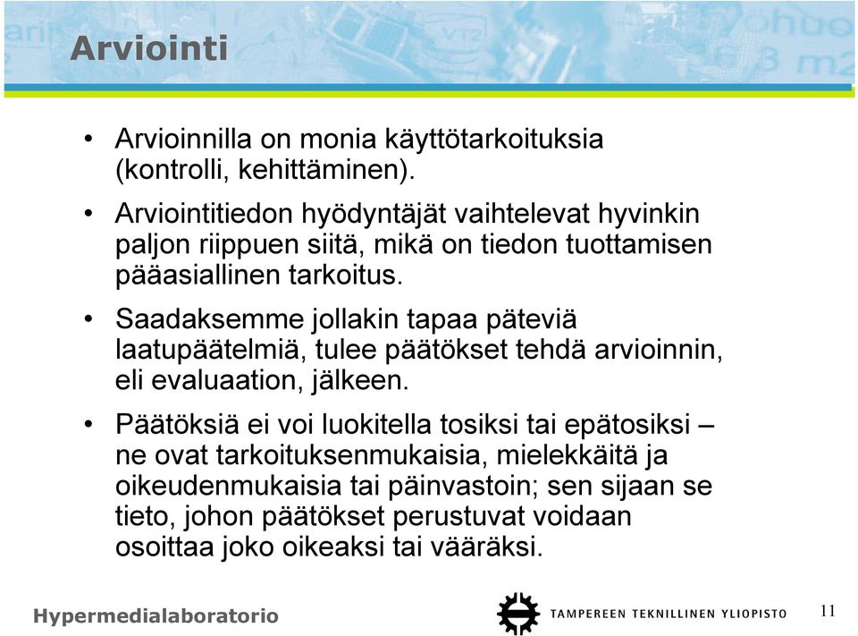 Saadaksemme jollakin tapaa päteviä laatupäätelmiä, tulee päätökset tehdä arvioinnin, eli evaluaation, jälkeen.