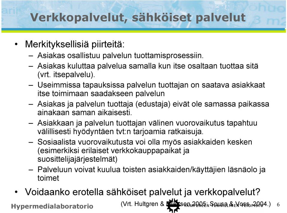 Asiakkaan ja palvelun tuottajan välinen vuorovaikutus tapahtuu välillisesti hyödyntäen tvt:n tarjoamia ratkaisuja.