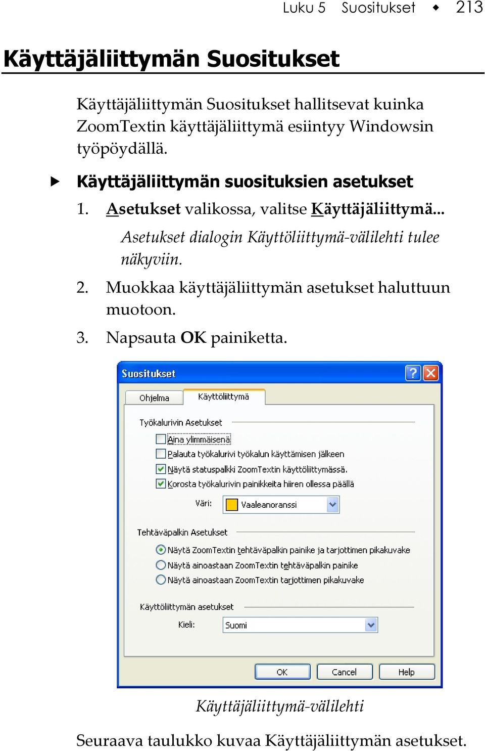 Asetukset valikossa, valitse Käyttäjäliittymä... Asetukset dialogin Käyttöliittymä-välilehti tulee näkyviin. 2.