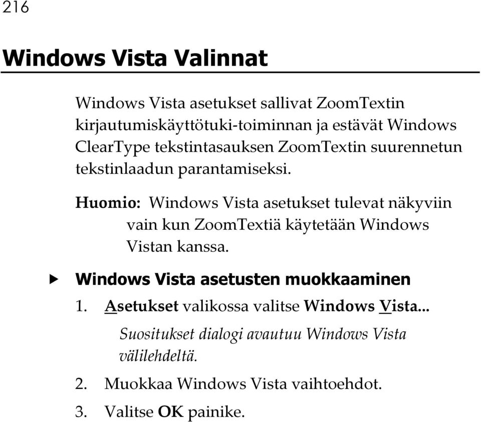 Huomio: Windows Vista asetukset tulevat näkyviin vain kun ZoomTextiä käytetään Windows Vistan kanssa.