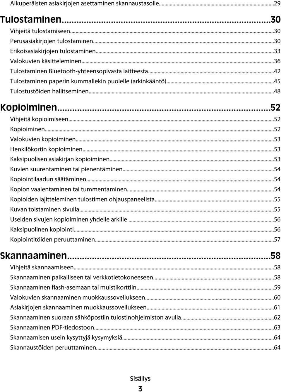 ..52 Vihjeitä kopioimiseen...52 Kopioiminen...52 Valokuvien kopioiminen...53 Henkilökortin kopioiminen...53 Kaksipuolisen asiakirjan kopioiminen...53 Kuvien suurentaminen tai pienentäminen.