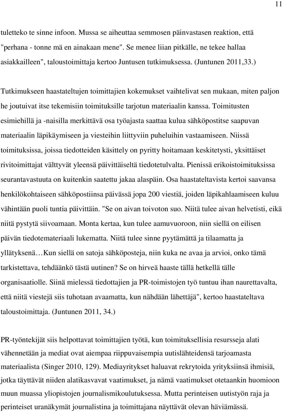 ) Tutkimukseen haastateltujen toimittajien kokemukset vaihtelivat sen mukaan, miten paljon he joutuivat itse tekemisiin toimituksille tarjotun materiaalin kanssa.